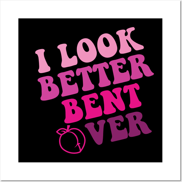 i look better bent over Wall Art by S-Log